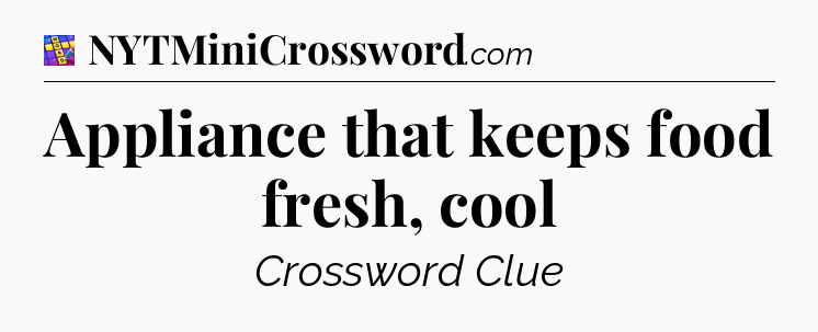 Appliance that keeps food fresh, cool Codycross