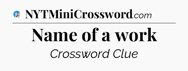 Name of a work Crossword Clue