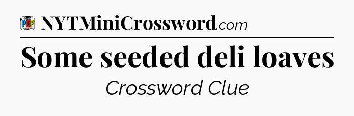 Some seeded deli loaves Crossword Clue