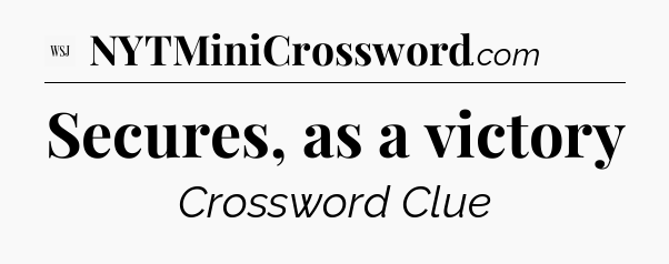 Secures, as a victory - WSJ Crossword