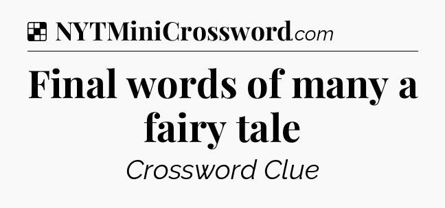 Solution: Final words of many a fairy tale - NYT Crossword