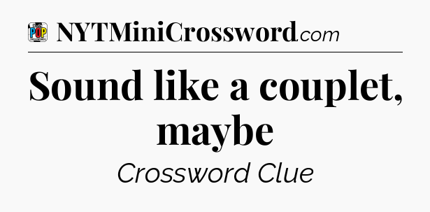 Sound like a couplet, maybe Crossword Clue