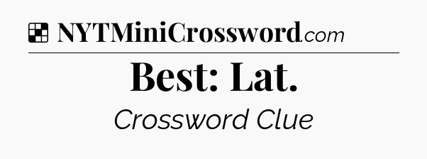 Solution: Best: Lat - NYT Crossword