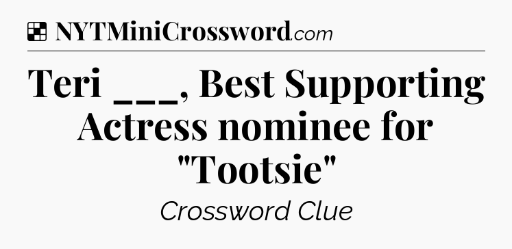Solution: Teri ___, Best Supporting Actress nominee for 