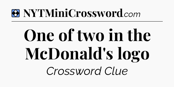 Solution: One of two in the McDonald's logo - NYT Mini Crossword