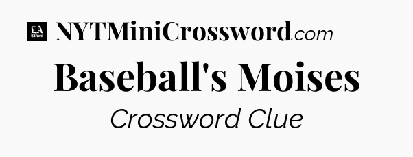 Baseball's Moises - LA Times Crossword