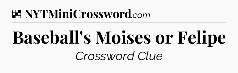 Solution: Baseball's Moises or Felipe - NYT Crossword