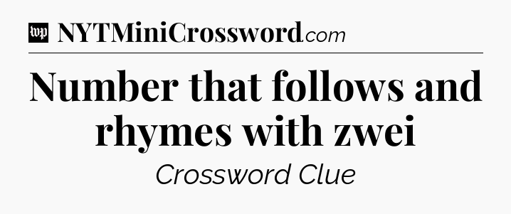Number that follows and rhymes with zwei Crossword Clue