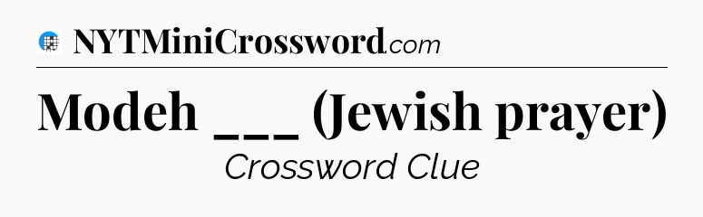 Modeh ___ (Jewish prayer) Crossword Clue