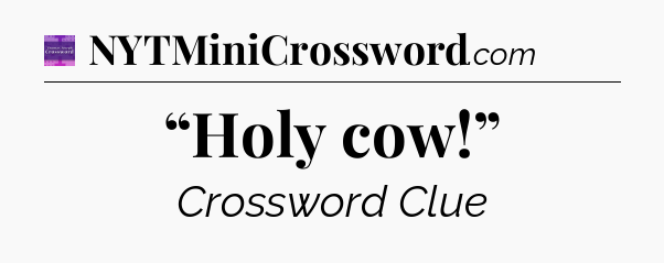 “Holy cow!” - Thomas Joseph Crossword