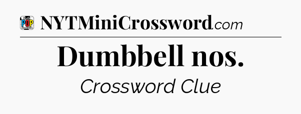 Dumbbell nos Crossword Clue
