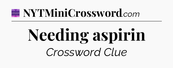 Needing aspirin - Thomas Joseph Crossword