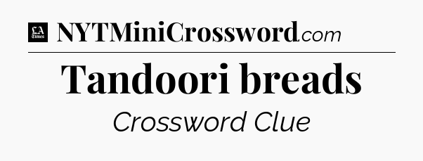 Tandoori breads - LA Times Crossword