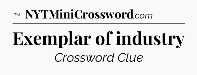 Exemplar of industry - WSJ Crossword