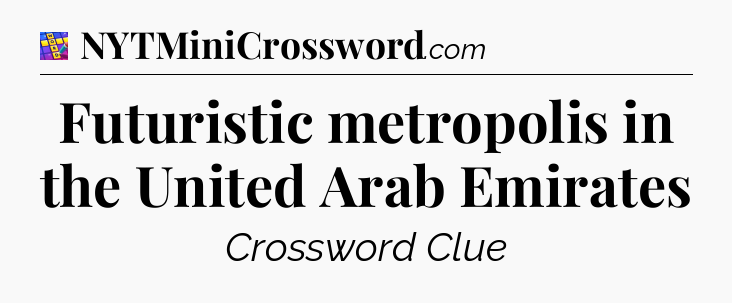 Futuristic metropolis in the United Arab Emirates Codycross
