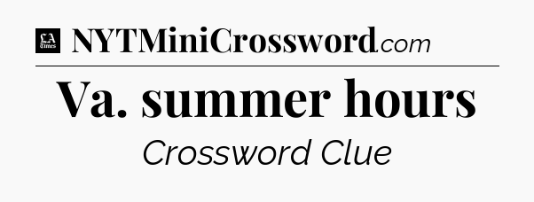Va. summer hours - LA Times Crossword