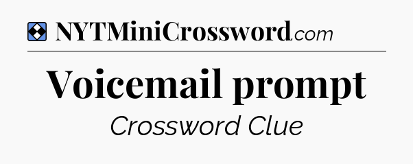 Solution: Voicemail prompt - NYT Mini Crossword