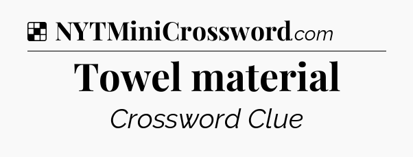Solution: Towel material - NYT Crossword