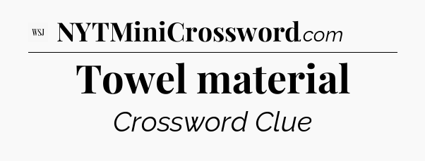Towel material - WSJ Crossword