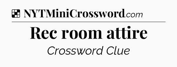 Solution: Rec room attire - NYT Crossword