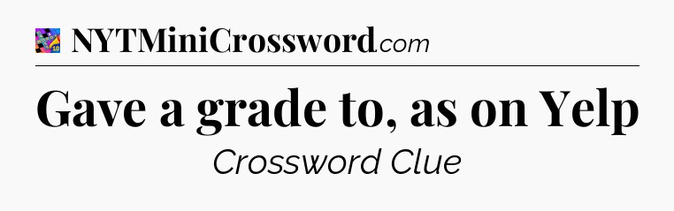 Gave a grade to, as on Yelp Crossword Clue
