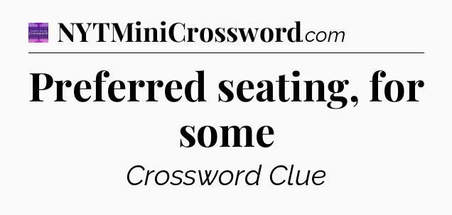 Preferred seating, for some - Thomas Joseph Crossword