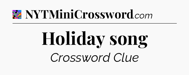 Holiday song Crossword Clue