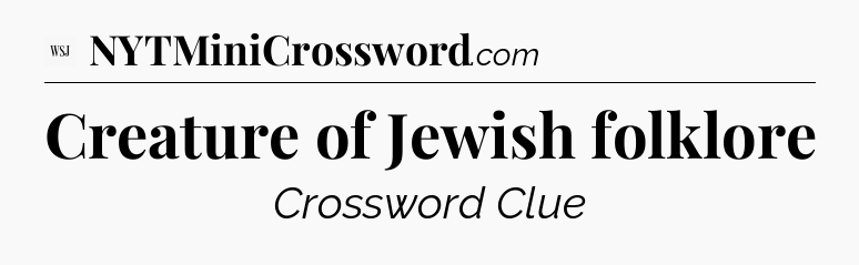 Creature of Jewish folklore - WSJ Crossword