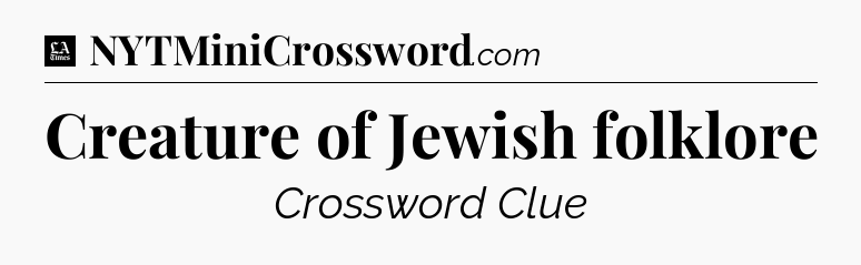 Creature of Jewish folklore - LA Times Crossword