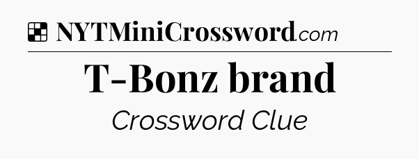 Solution: T-Bonz brand - NYT Crossword
