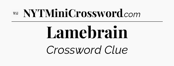 Lamebrain - WSJ Crossword