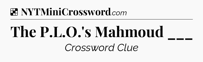 Solution: The P.L.O.'s Mahmoud ___ - NYT Crossword