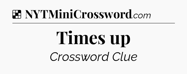 Solution: Times up - NYT Crossword