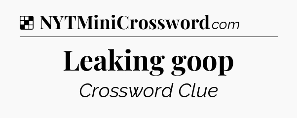 Solution: Leaking goop - NYT Crossword