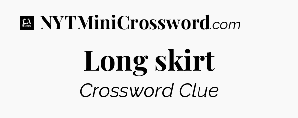 Long skirt - LA Times Crossword