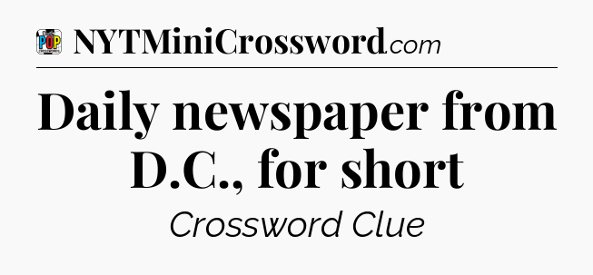 Daily newspaper from D.C., for short Crossword Clue