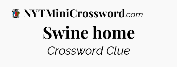 Swine home Crossword Clue
