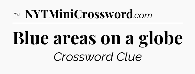 Blue areas on a globe - WSJ Crossword