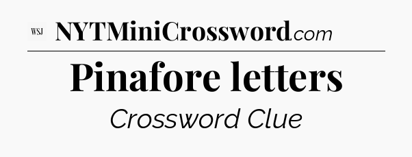 Pinafore letters - WSJ Crossword