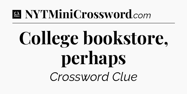 College bookstore, perhaps - LA Times Crossword