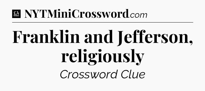 Franklin and Jefferson, religiously - LA Times Crossword