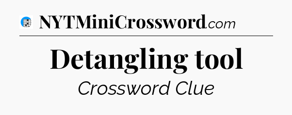 Detangling tool Crossword Clue