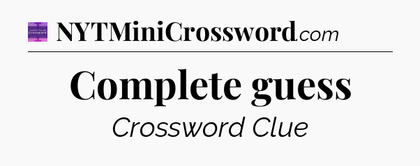 Complete guess - Thomas Joseph Crossword