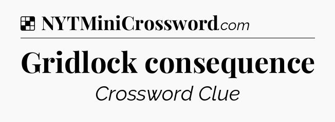 Solution: Gridlock consequence - NYT Crossword