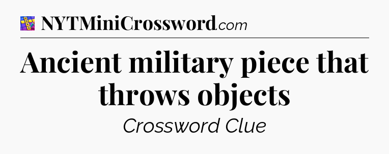 Ancient military piece that throws objects Codycross