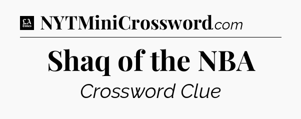 Shaq of the NBA - LA Times Crossword