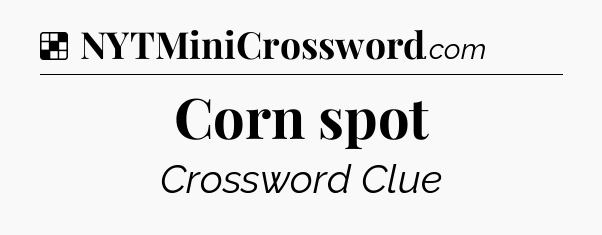 Solution: Corn spot - NYT Crossword