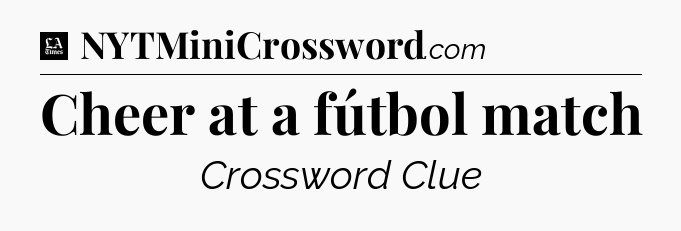 Cheer at a fútbol match - LA Times Crossword