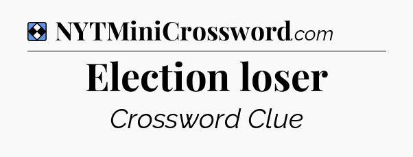 Solution: Election loser - NYT Mini Crossword