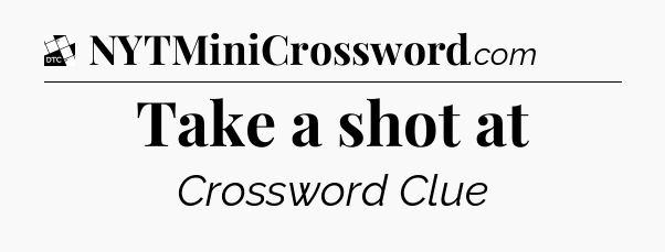 Take a shot at - Daily Themed Classic Crossword